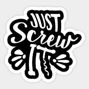 Just Screw It Sticker